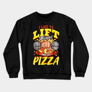 I Like To Lift Weights And Eat Pizza Bodybuilding Crewneck Sweatshirt